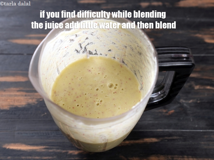 Step 9 – If you find difficulty while blending the juice add little water and then blend.