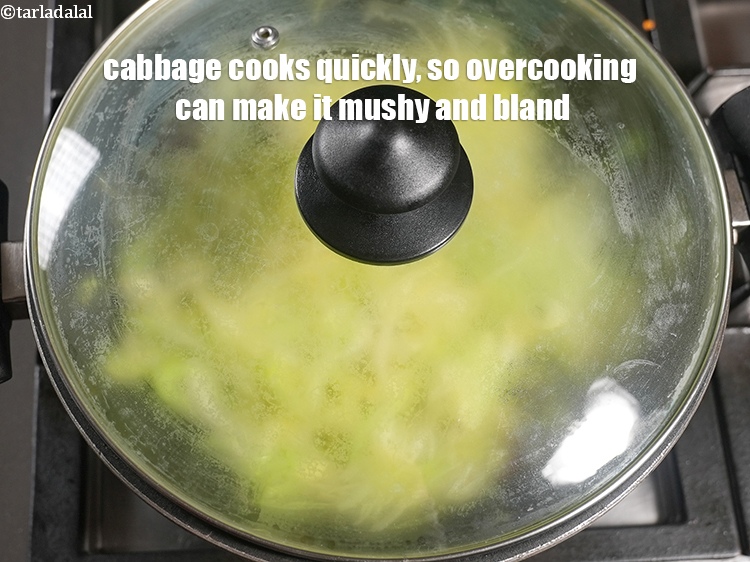 Step 20 – Cabbage cooks quickly, so overcooking can make it mushy and bland.