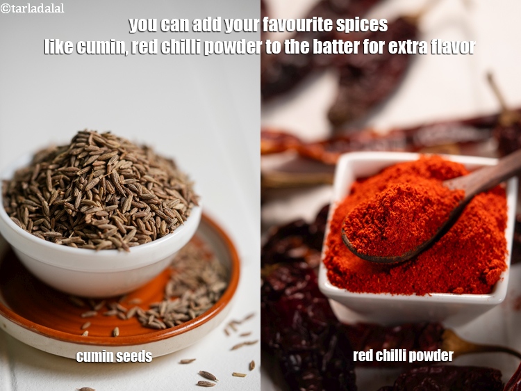 Step 26 – You can add your favourite spices like cumin, red chilli powder to the batter for …