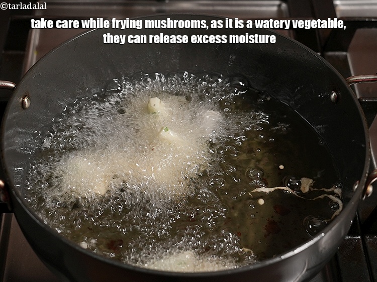 Step 30 – Take care while frying mushrooms, as it is a watery vegetable, they can release excess …
