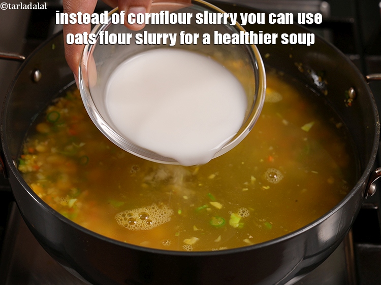 Step 23 – Instead of cornflour slurry you can use oats flour slurry for a healthier soup.