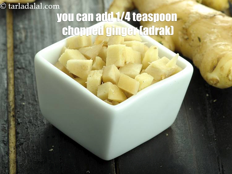 Step 13 – You can add&nbsp;1/4 teaspoon chopped ginger (adrak).