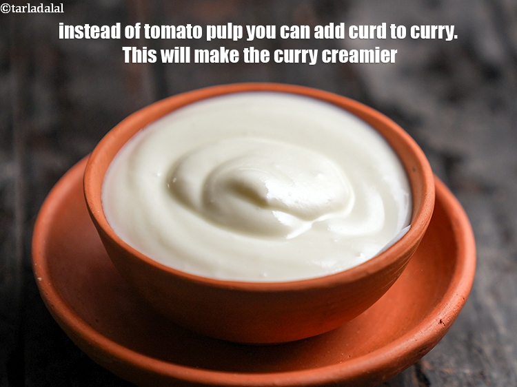 Step 31 – Instead of tomato pulp you can add curd to curry. This will make the curry …