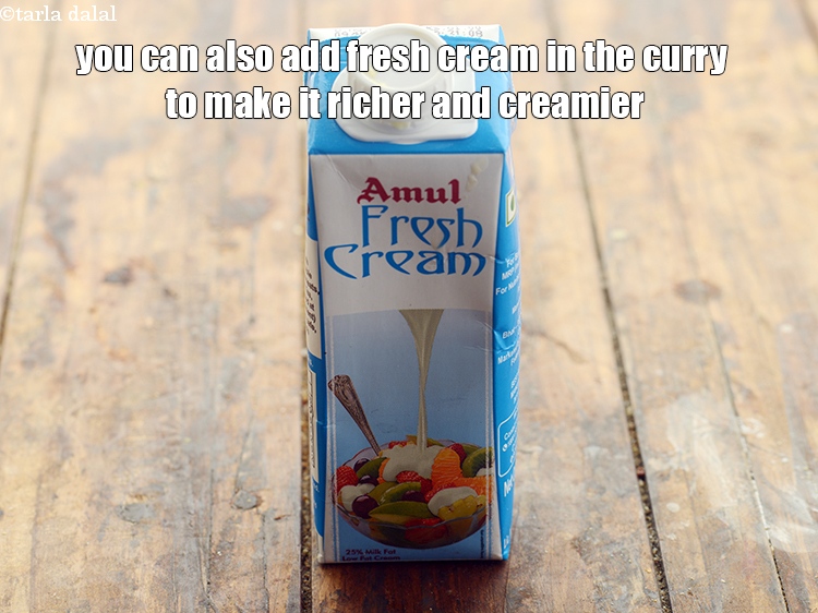 Step 32 – You can also add fresh cream in the curry to make it richer and creamier.