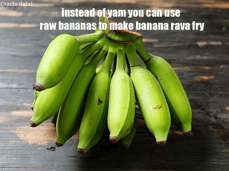 Step 26 – Instead of yam you can use raw bananas to make banana rava fry.