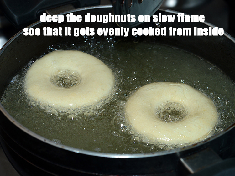 Step 25 – Deep the doughnuts on slow flame soo that it gets evenly cooked from inside.
