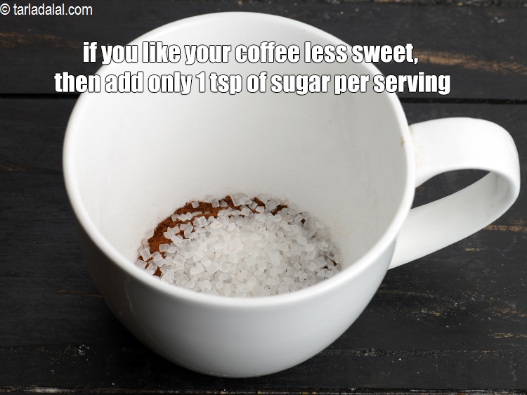Step 11 – If you like your coffee less sweet, then add only 1 tsp of sugar per …