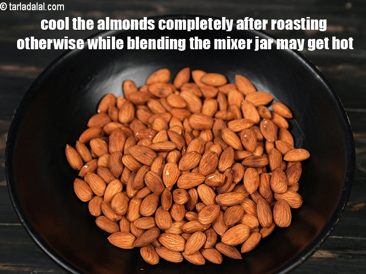 Step 18 – <p>Cool the almonds completely after roasting otherwise while blending the mixer jar may get hot.</p>