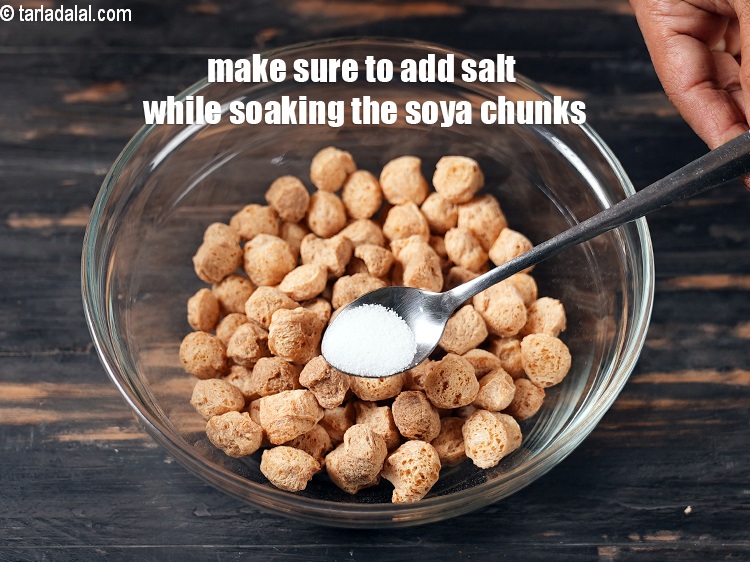 Step 47 – Make sure to add salt while soaking the soya chunks.