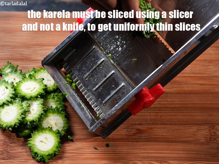 Step 23 – The karela must be sliced using a slicer and not a knife, to get uniformly …