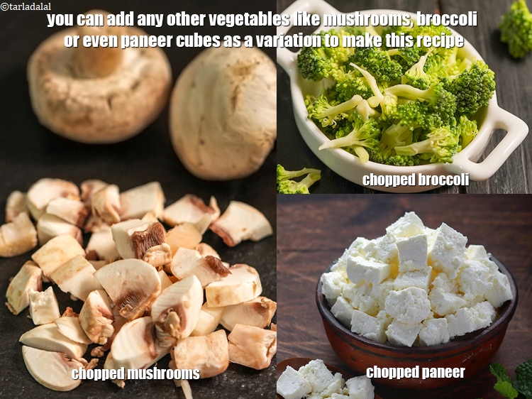 Step 33 – You can add any other vegetables like mushrooms, broccoli or even paneer cubes as a …