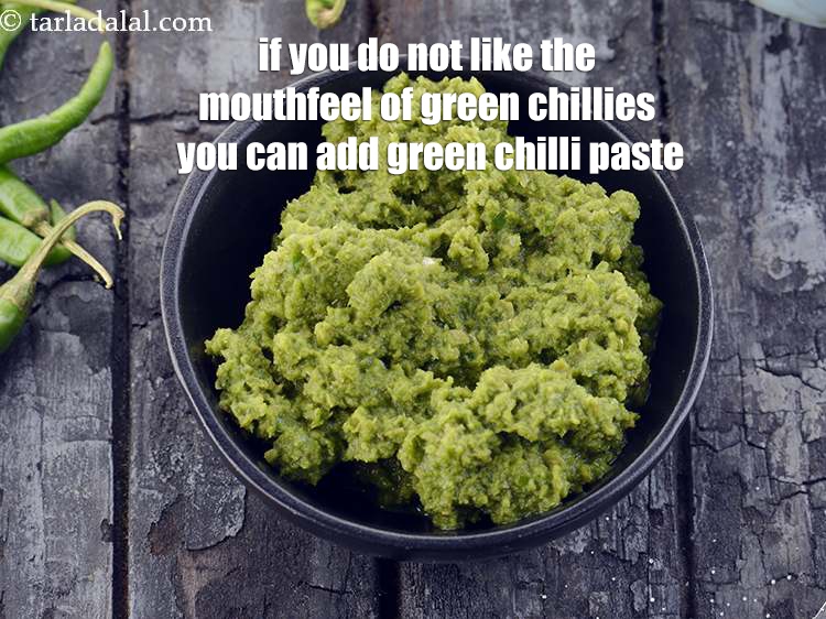Step 27 – If you do not like the mouthfeel of green chillies you can add <a href="https://www.tarladalal.com/how-to-make-green-chilli-paste-42729r" …
