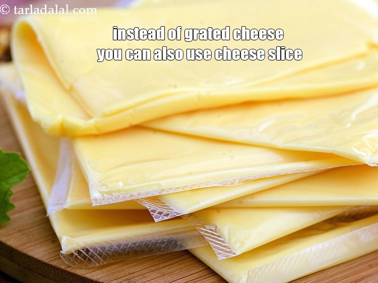 Step 31 – Instead of grated cheese you can also use cheese slice.