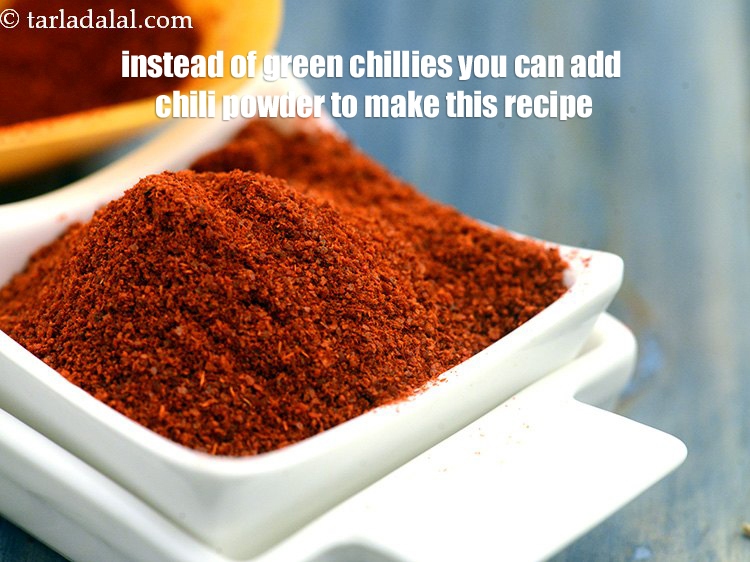 Step 25 – Instead of green chillies you can add chili powder to make this recipe.