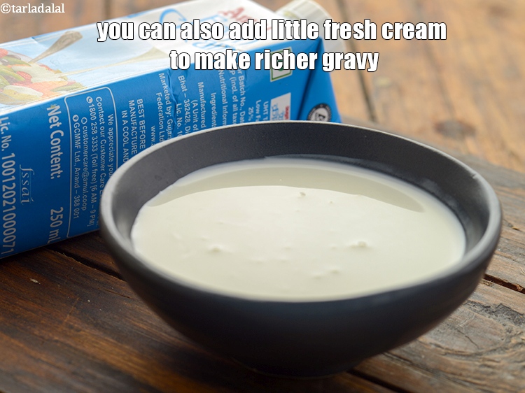 Step 48 – You can also add little fresh cream&nbsp;to make richer gravy.