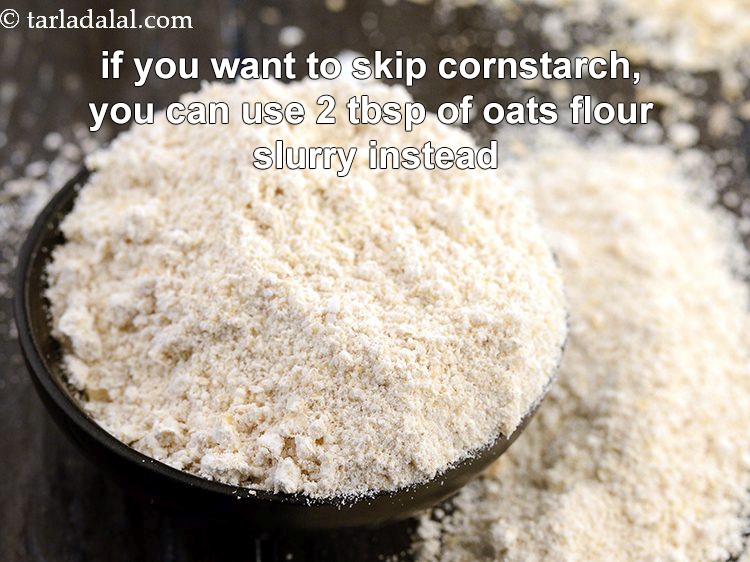 Step 28 – If you want to skip cornstarch, you can use 2 tbsp of oats flour slurry …
