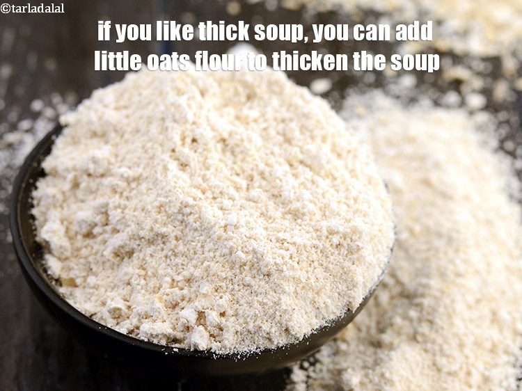 Step 20 – If you like thick soup, you can add little oats flour to thicken the soup.