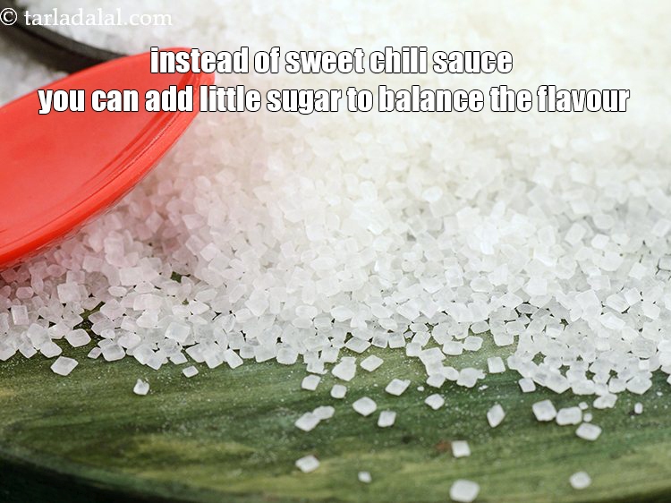 Step 23 – Instead of sweet chili sauce you can add little sugar to balance the flavour.