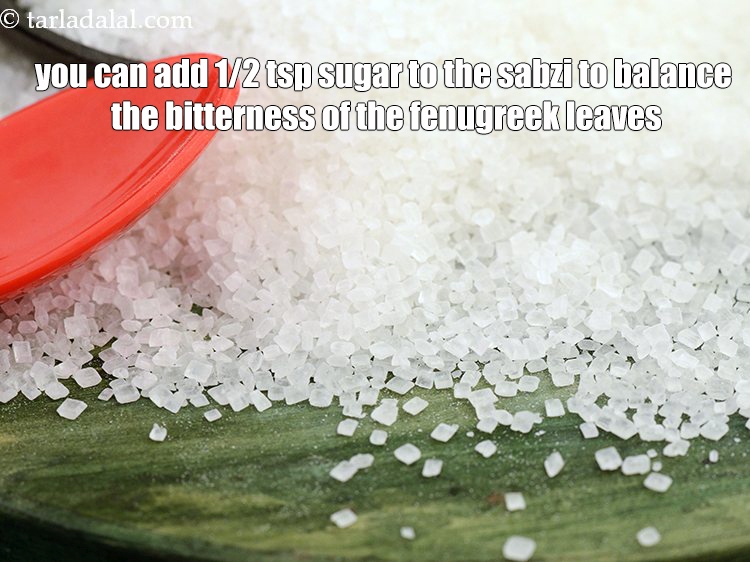 Step 38 – You can add 1/2 tsp sugar to the sabzi to balance the bitterness of the&nbsp;fenugreek …