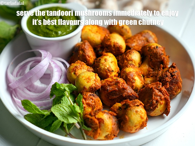 Step 22 – Serve the tandoori mushrooms immediately to enjoy it&rsquo;s best flavours along with green chutney.