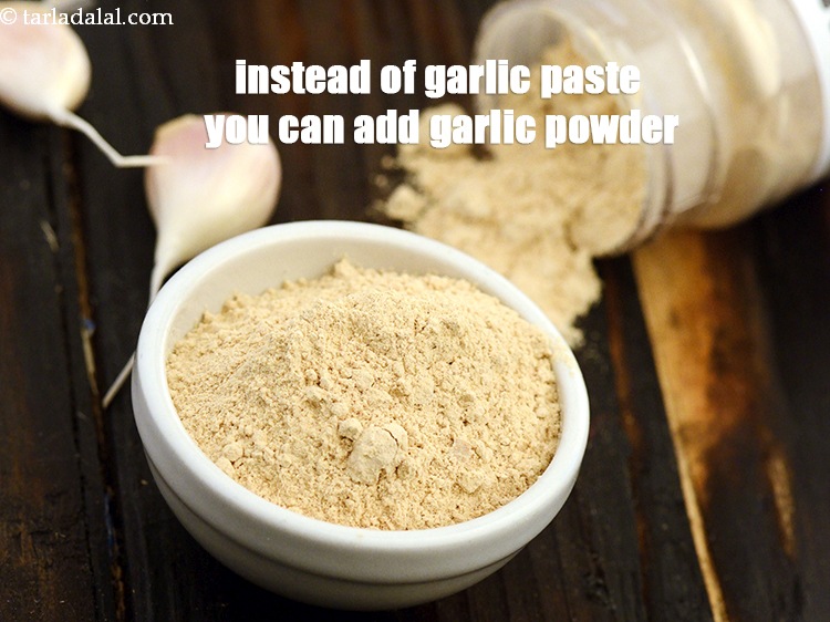 Step 16 – Instead of garlic paste you can add garlic powder.