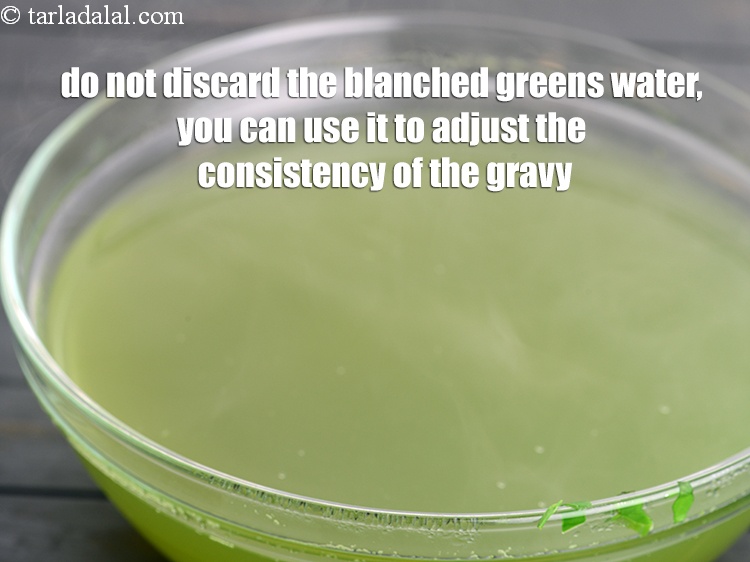 Step 37 – Do not discard the blanched greens water, you can use it to adjust the consistency …