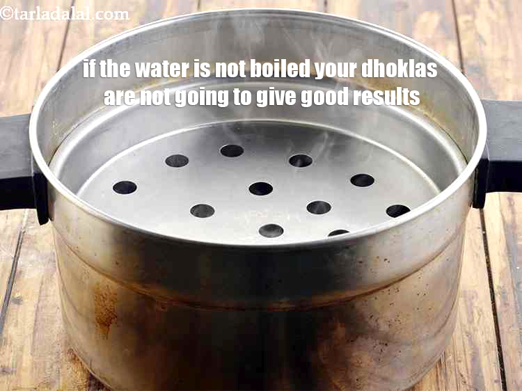 Step 40 – If the water is not boiled your dhoklas are not going to give good results.