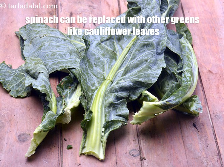 Step 30 – Spinach can be replaced with other greens like cauliflower leaves.