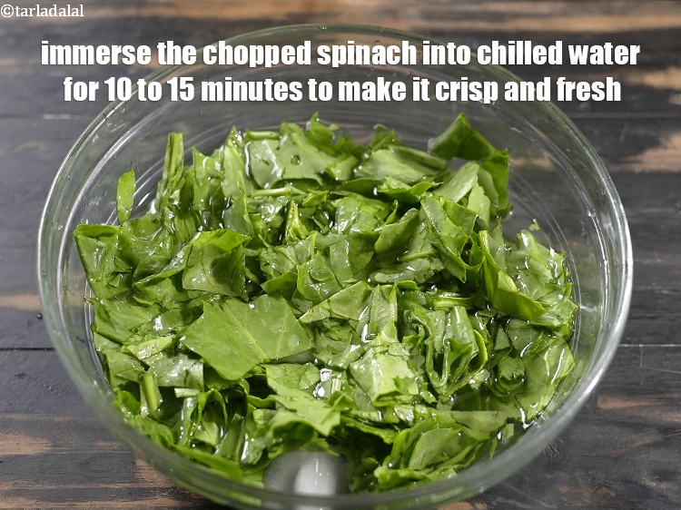 Step 14 – Immerse the chopped spinach into chilled water for 10 to&nbsp;15 minutes to make it crisp …