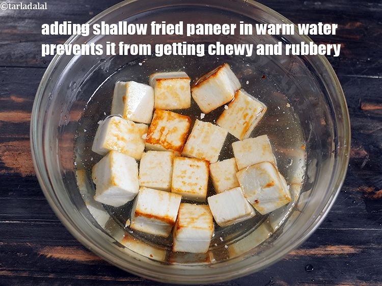 Step 41 – Adding shallow fried paneer in warm water prevents it from getting chewy and rubbery.