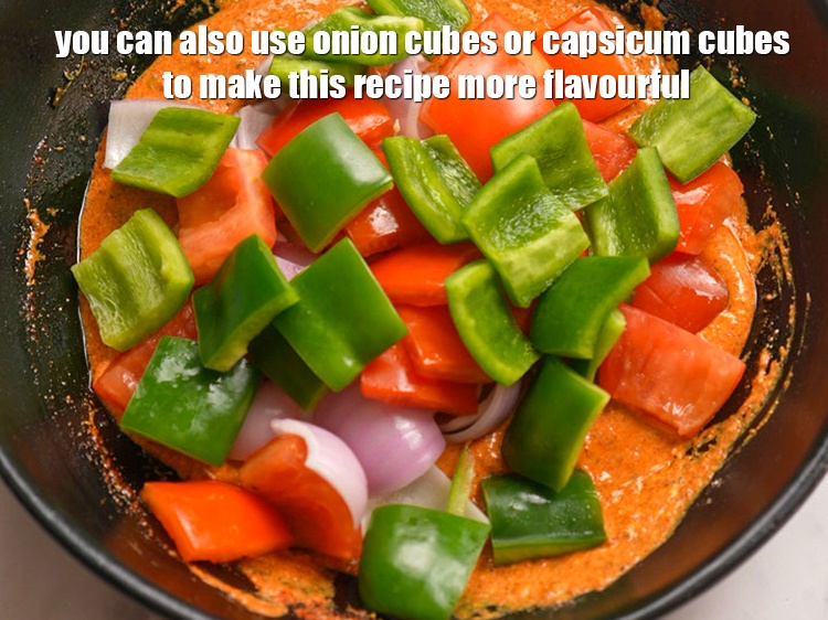 Step 32 – You can also use onion cubes or capsicum cubes to make this recipe more flavourful.