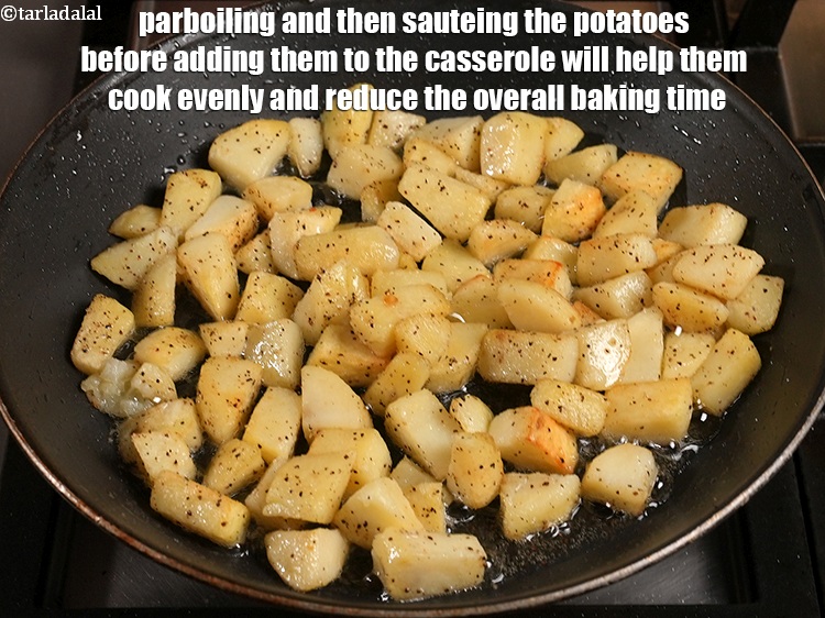 Step 37 – Parboiling and then sauteing the potatoes before adding them to the casserole will help them …