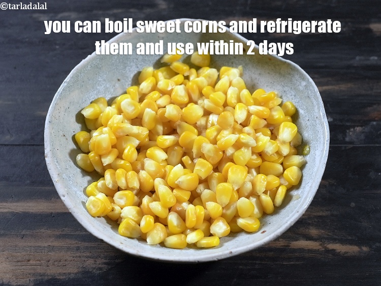 Step 12 – You can boil sweet corns and refrigerate them and use within 2 days.