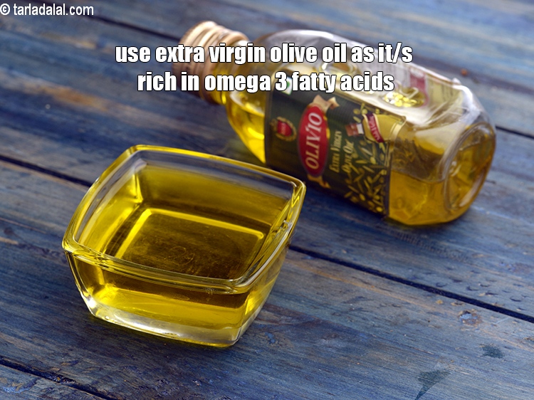 Step 25 – Use extra virgin olive oil as it/s rich in omega 3 fatty acids.