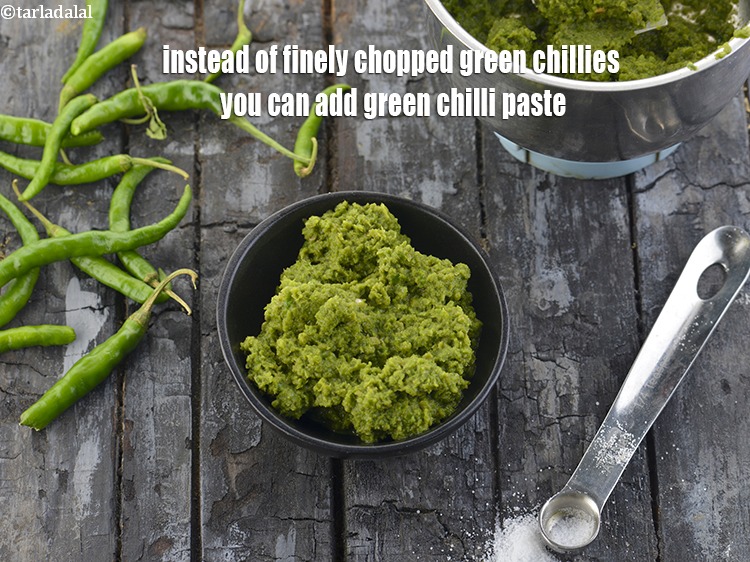 Step 39 – Instead of finely chopped green chillies you can add <a href="https://www.tarladalal.com/how-to-make-green-chilli-paste-42729r" target="_blank">green chilli paste</a>.
