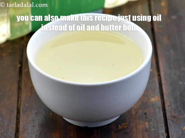 Step 26 – You can also make this recipe just using oil instead of oil and butter both.&nbsp;