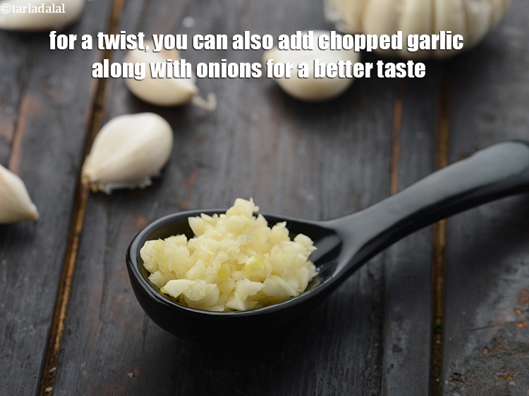 Step 22 – For a twist, you can also add chopped garlic along with onions for a better …