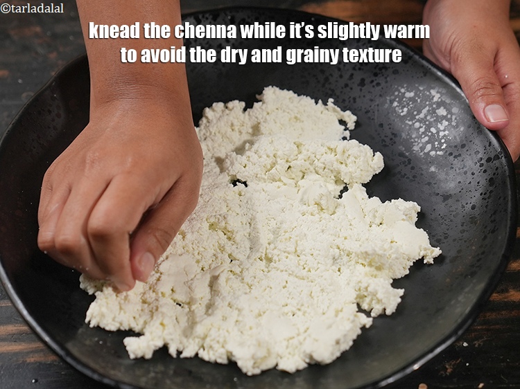 Step 34 – Knead the chenna while it&rsquo;s slightly warm to avoid the dry and grainy texture.
