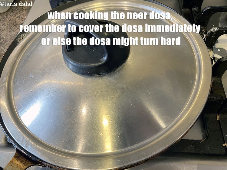 Step 40 – When cooking the neer dosa, remember&nbsp;to cover the dosa&nbsp;immediately or else the dosa might turn …