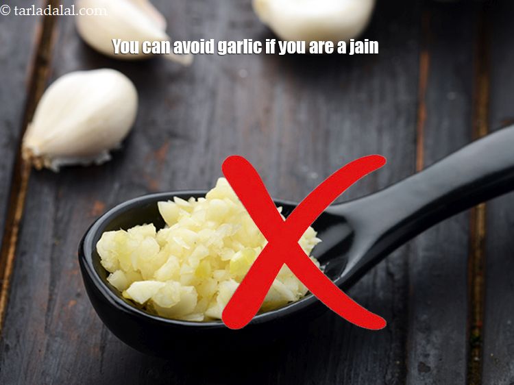 स्टेप 25 – यदि आप जैन हैं तो आप लहसुन से परहेज कर …
