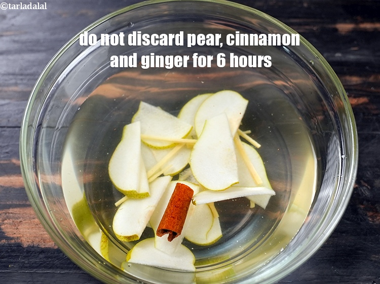 Step 10 – Do not discard pear, cinnamon and ginger for 6 hours.