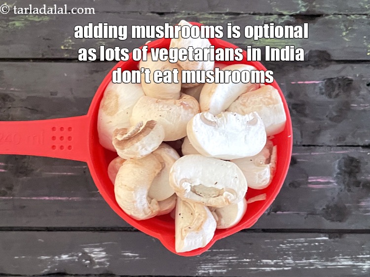 Step 32 – Add&nbsp;1 cup&nbsp;sliced mushrooms (khumbh). <u><em>You can parboil the mushroom if you want. Also adding mushroom …