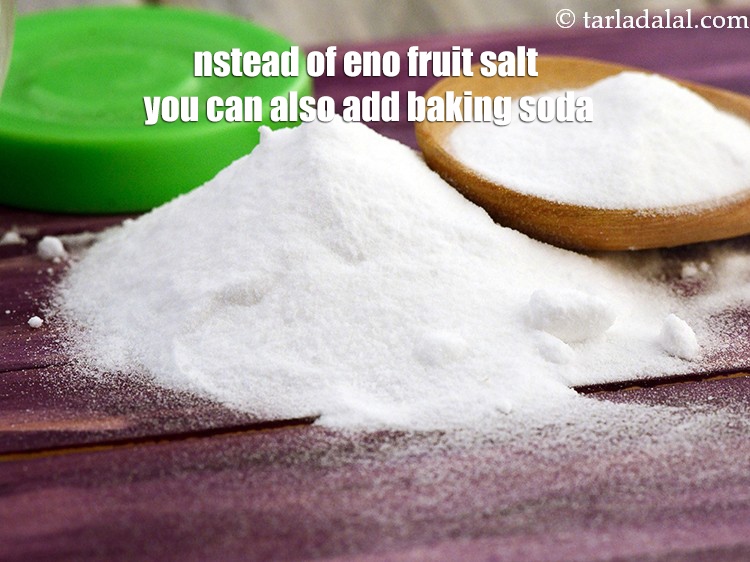 Step 19 – Instead of eno fruit salt you can also add baking soda.