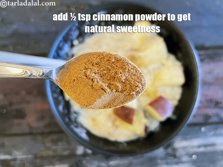 Step 22 – Add 1/2 tsp cinnamon powder while cooking the oats. This gives natural sweetness to the …