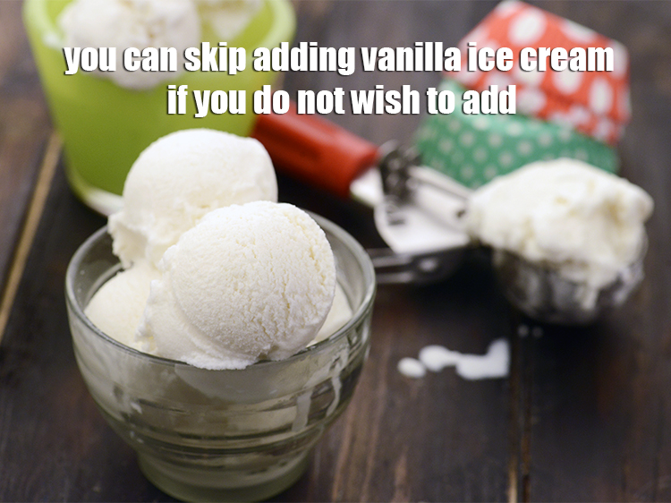 Step 16 – You can skip adding vanilla ice cream if you do not wish to add.