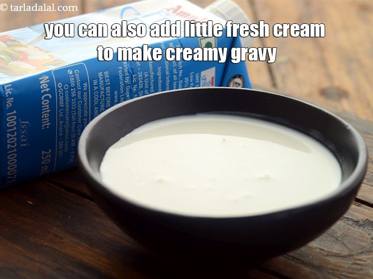 Step 30 – You can also add little fresh cream to make creamy gravy.