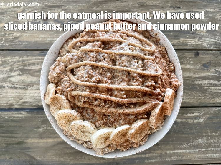 Step 24 – <strong>Garnish is important for the oatmeal.</strong> We have garnished with bananas, piped peanut butter and …