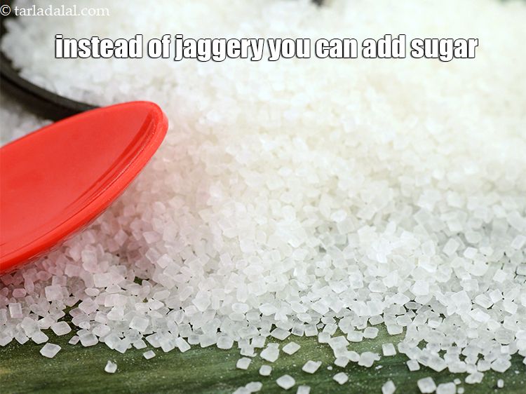Step 18 – Instead of jaggery you can add sugar.