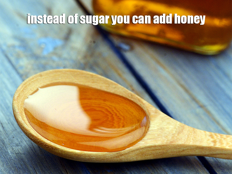 Step 17 – Instead of sugar you can add honey.