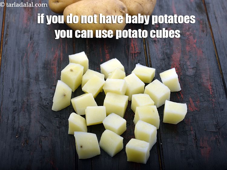 Step 30 – If you do not have baby potatoes you can use potato cubes.